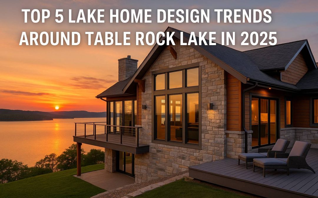 Top 5 Lake Home Design Trends Around Table Rock Lake in 2025