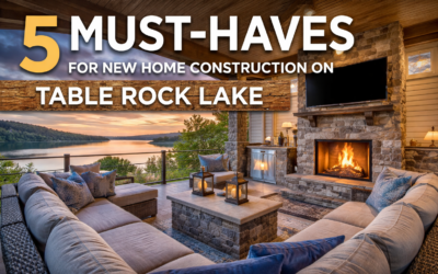 Five Must-Haves for New Home Construction on Table Rock Lake